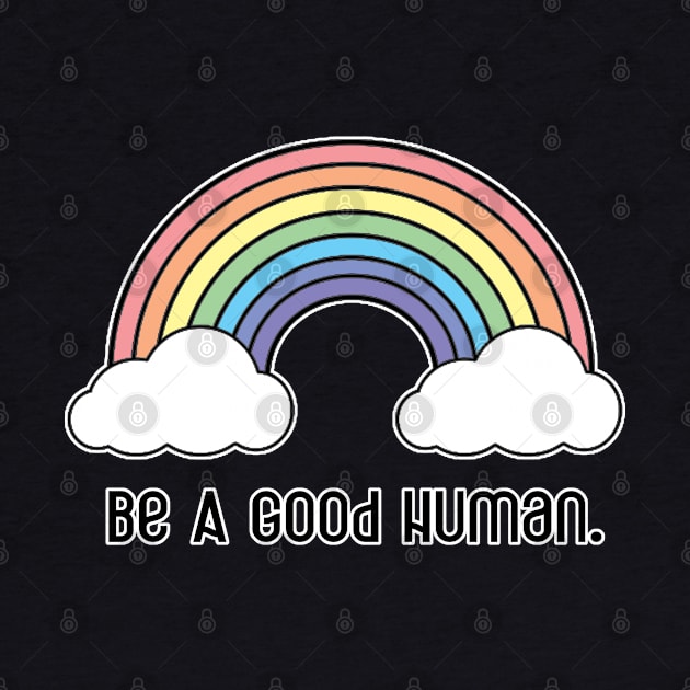 Be A Good Human - Rainbow Design - Black Print by aaallsmiles